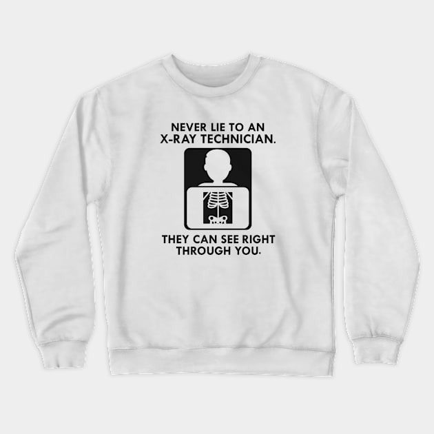 X-Ray Technician Never lie to an x-ray technician they see right through you Crewneck Sweatshirt by KC Happy Shop